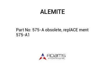 575-A obsolete, replACE ment 575-A1