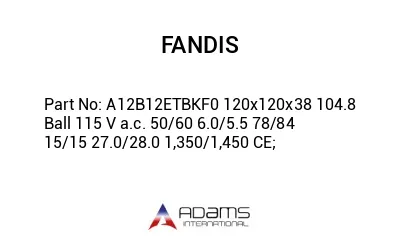 A12B12ETBKF0 120x120x38 104.8 Ball 115 V a.c. 50/60 6.0/5.5 78/84 15/15 27.0/28.0 1,350/1,450 CE;