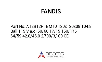 A12B12HTBMT0 120x120x38 104.8 Ball 115 V a.c. 50/60 17/15 150/175 64/59 42.0/46.0 2,700/3,100 CE;
