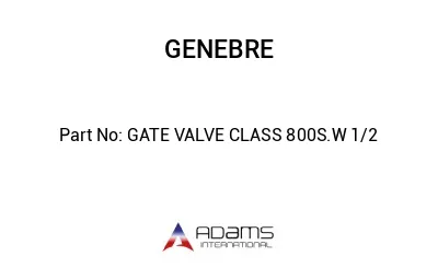 GATE VALVE CLASS 800S.W 1/2
