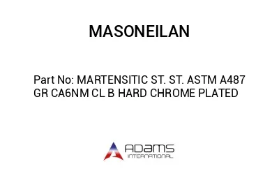 MARTENSITIC ST. ST. ASTM A487 GR CA6NM CL B HARD CHROME PLATED