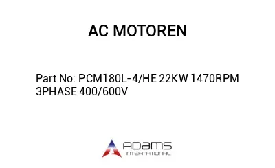 PCM180L-4/HE 22KW 1470RPM 3PHASE 400/600V